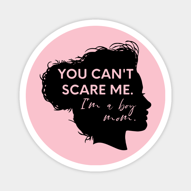 you can't scare me i'm a boy mom Magnet by nomadearthdesign